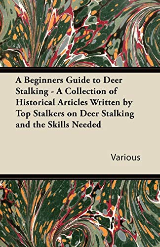 9781447432593: A Beginners Guide to Deer Stalking - A Collection of Historical Articles Written by Top Stalkers on Deer Stalking and the Skills Needed