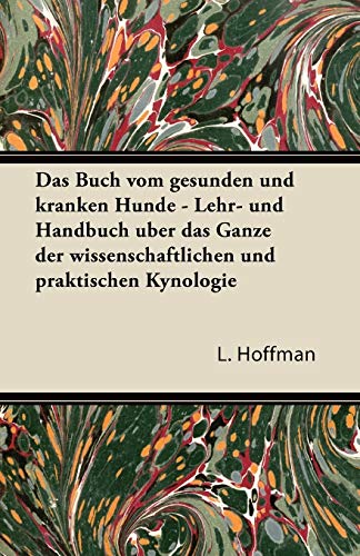 9781447432883: Das Buch Vom Gesunden Und Kranken Hunde - Lehr- Und Handbuch Uber Das Ganze Der Wissenschaftlichen Und Praktischen Kynologie