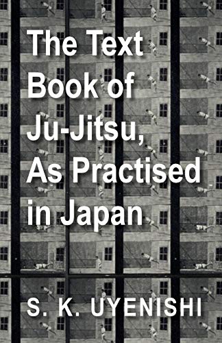 Stock image for The Text-Book of Ju-Jitsu, As Practised in Japan - Being a Simple Treatise on the Japanese Method of Self Defence for sale by GF Books, Inc.