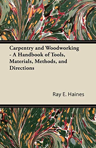 Imagen de archivo de Carpentry and Woodworking - A Handbook of Tools, Materials, Methods, and Directions a la venta por Lucky's Textbooks