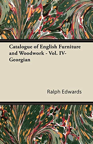 Catalogue of English Furniture and Woodwork - Vol. IV-Georgian (9781447435297) by Edwards, Ralph