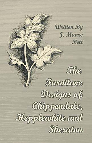 Imagen de archivo de The Furniture Designs of Chippendale, Hepplewhite and Sheraton a la venta por Lucky's Textbooks