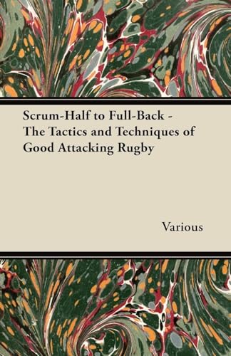 Beispielbild fr Scrum-Half to Full-Back - The Tactics and Techniques of Good Attacking Rugby zum Verkauf von medimops