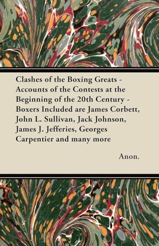 Beispielbild fr Clashes of the Boxing Greats - Accounts of the Contests at the Beginning of the 20th Century - Boxers Included Are James Corbett, John L. Sullivan, Ja zum Verkauf von Chiron Media