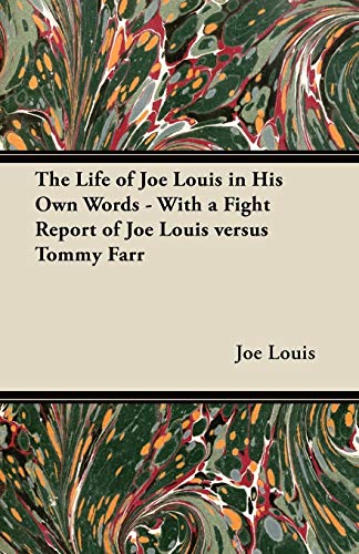 Stock image for The Life of Joe Louis in His Own Words With a Fight Report of Joe Louis Versus Tommy Farr for sale by PBShop.store US