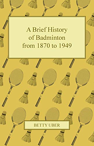 Stock image for A Brief History of Badminton from 1870 to 1949 for sale by Books Unplugged