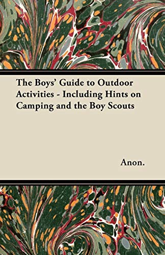 Beispielbild fr The Boys' Guide to Outdoor Activities - Including Hints on Camping and the Boy Scouts zum Verkauf von Lucky's Textbooks