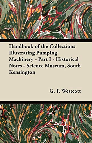 9781447438977: Handbook of the Collections Illustrating Pumping Machinery - Part I - Historical Notes - Science Museum, South Kensington