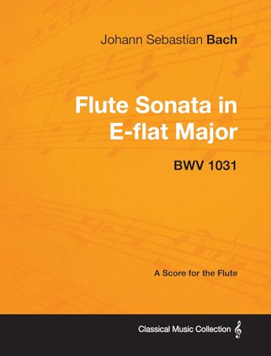 Beispielbild fr Johann Sebastian Bach - Flute Sonata in E-Flat Major - Bwv 1031 - A Score for the Flute zum Verkauf von ThriftBooks-Atlanta