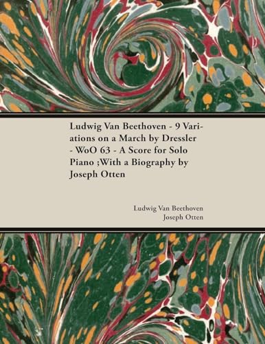 Beispielbild fr Ludwig Van Beethoven - 9 Variations on a March by Dressler - WoO 63 - A Score for Solo Piano: With a Biography by Joseph Otten zum Verkauf von GF Books, Inc.