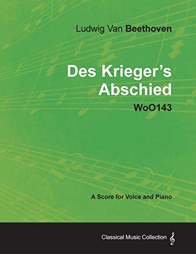 Ludwig Van Beethoven - Des Krieger's Abschied - Woo143 - A Score for Voice and Piano (9781447440734) by Beethoven, Ludwig Van