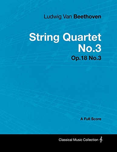 Imagen de archivo de Ludwig Van Beethoven - String Quartet No.3 - Op.18 No.3 - A Full Score a la venta por Chiron Media