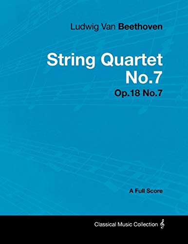 Imagen de archivo de Ludwig Van Beethoven - String Quartet No.7 - Op.18 No.7 - A Full Score a la venta por Chiron Media