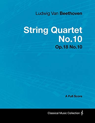 9781447440994: Ludwig Van Beethoven - String Quartet No.10 - Op.18 No.10 - A Full Score