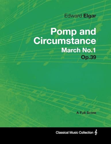 Imagen de archivo de Edward Elgar - Pomp and Circumstance March No.1 - Op.39 - A Full Score a la venta por Chiron Media