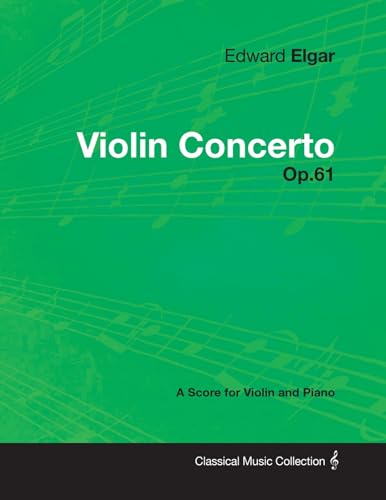 Edward Elgar - Violin Concerto - Op.61 - A Score for Violin and Piano (9781447441274) by Elgar, Edward