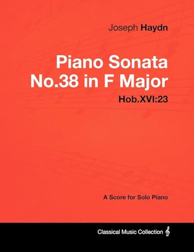 9781447441441: Joseph Haydn - Piano Sonata No.38 in F Major - Hob.XVI: 23 - A Score for Solo Piano