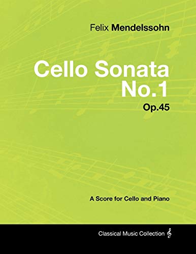 Imagen de archivo de Felix Mendelssohn - Cello Sonata No.1 - Op.45 - A Score for Cello and Piano a la venta por Chiron Media