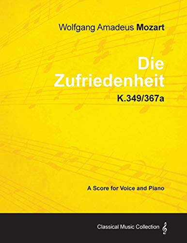 Wolfgang Amadeus Mozart - Die Zufriedenheit - K.349/367a - A Score for Voice and Piano (9781447441724) by Mozart, Wolfgang Amadeus