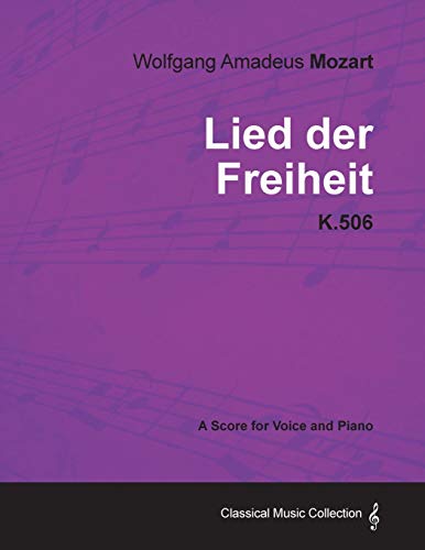 Wolfgang Amadeus Mozart - Lied Der Freiheit - K.506 - A Score for Voice and Piano (9781447441755) by Mozart, Wolfgang Amadeus