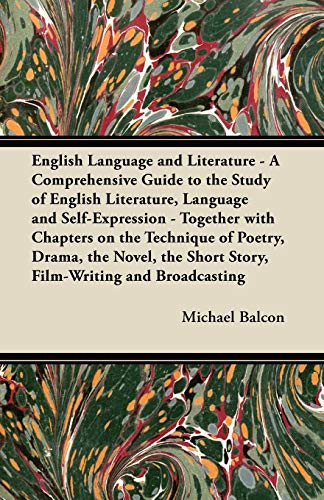 Stock image for English Language and Literature - A Comprehensive Guide to the Study of English Literature, Language and Self-Expression - Together with Chapters on . Short Story, Film-Writing and Broadcasting for sale by Phatpocket Limited