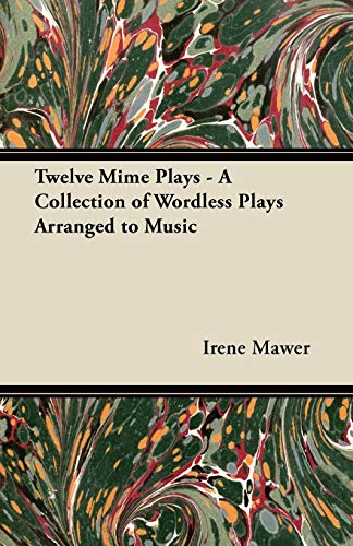 Imagen de archivo de Twelve Mime Plays A Collection of Wordless Plays Arranged to Music a la venta por PBShop.store US