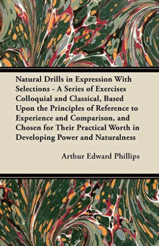 9781447443032: Natural Drills in Expression With Selections - A Series of Exercises Colloquial and Classical, Based Upon the Principles of Reference to Experience ... Worth in Developing Power and Naturalness