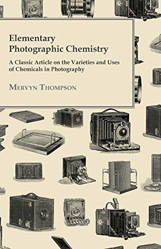 Imagen de archivo de Elementary Photographic Chemistry A Classic Article on the Varieties and Uses of Chemicals in Photography a la venta por PBShop.store US