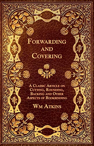 Imagen de archivo de Forwarding and Covering - A Classic Article on Cutting, Rounding, Backing and Other Aspects of Bookbinding a la venta por Lucky's Textbooks