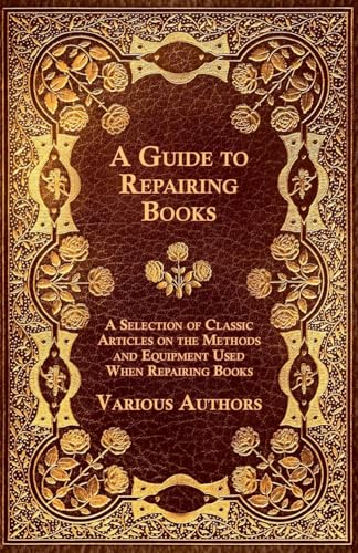 Beispielbild fr A Guide to Repairing Books - A Selection of Classic Articles on the Methods and Equipment Used When Repairing Books zum Verkauf von California Books