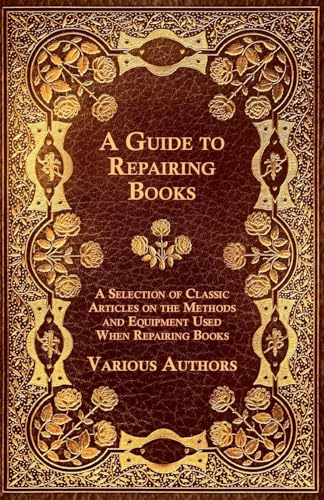 9781447443568: A Guide to Repairing Books - A Selection of Classic Articles on the Methods and Equipment Used When Repairing Books