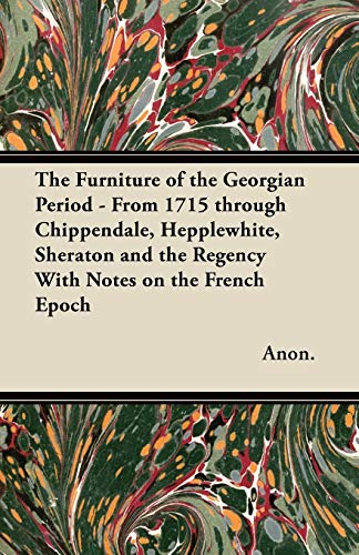 Beispielbild fr The Furniture of the Georgian Period - From 1715 through Chippendale, Hepplewhite, Sheraton and the Regency With Notes on the French Epoch zum Verkauf von Lucky's Textbooks