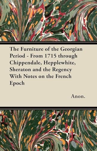 Stock image for The Furniture of the Georgian Period - From 1715 through Chippendale, Hepplewhite, Sheraton and the Regency With Notes on the French Epoch for sale by Lucky's Textbooks