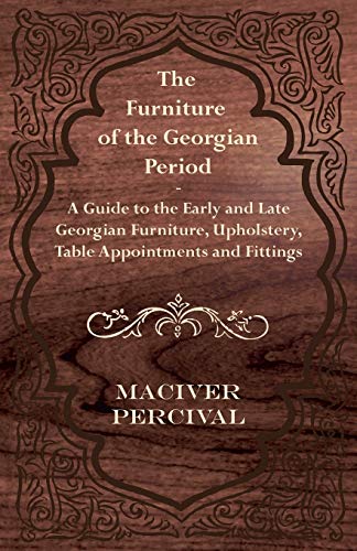 Beispielbild fr The Furniture of the Georgian Period - A Guide to the Early and Late Georgian Furniture, Upholstery, Table Appointments and Fittings zum Verkauf von Lucky's Textbooks