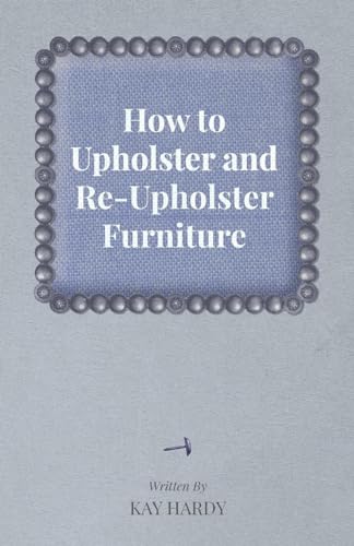 Imagen de archivo de How to Upholster and ReUpholster Furniture a la venta por PBShop.store US