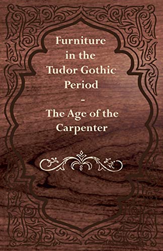 Beispielbild fr Furniture in the Tudor Gothic Period The Age of the Carpenter zum Verkauf von Book Deals
