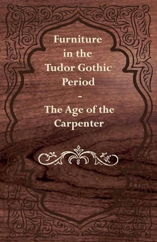 Stock image for Furniture in the Tudor Gothic Period The Age of the Carpenter for sale by Book Deals