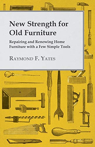 Imagen de archivo de New Strength for Old Furniture Repairing and Renewing Home Furniture with a Few Simple Tools a la venta por Lucky's Textbooks