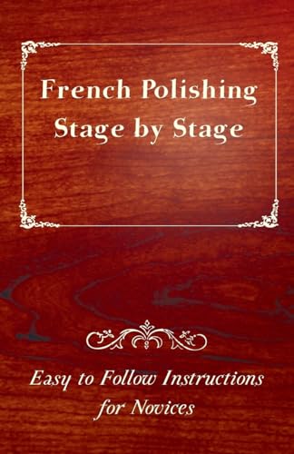 Stock image for French Polishing Stage by Stage Easy to Follow Instructions for Novices for sale by PBShop.store US