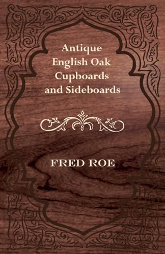 Stock image for Antique English Oak Cupboards and Sideboards for sale by Lucky's Textbooks