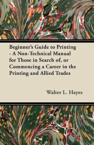 Stock image for Beginner's Guide to Printing - A Non-Technical Manual for Those in Search of, or Commencing a Career in the Printing and Allied Trades for sale by Lucky's Textbooks