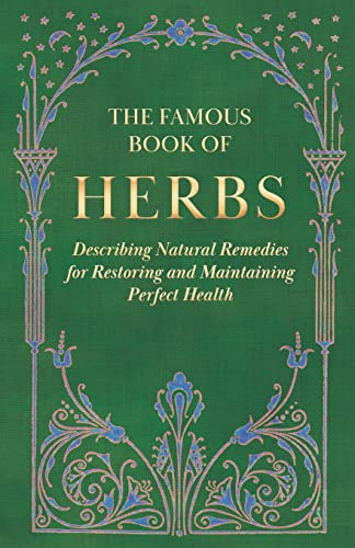 9781447446255: The Famous Book of Herbs;Describing Natural Remedies for Restoring and Maintaining Perfect Health