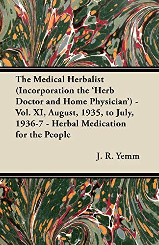Stock image for The Medical Herbalist (Incorporation the 'Herb Doctor and Home Physician') - Vol. XI, August, 1935, to July, 1936-7 - Herbal Medication for the People for sale by Lucky's Textbooks