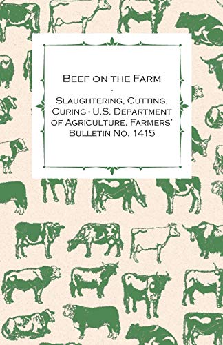 Stock image for Beef on the Farm - Slaughtering; Cutting; Curing - U.S. Department of Agriculture; Farmers' Bulletin No. 1415 for sale by Ria Christie Collections