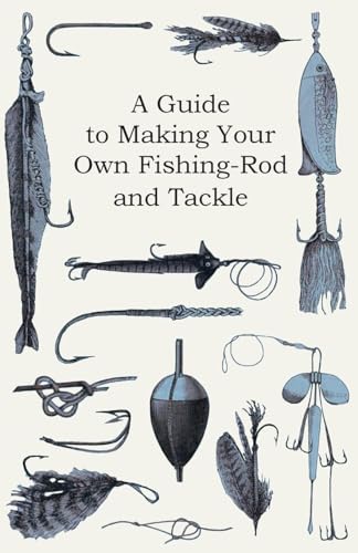 Beispielbild fr A Guide to Making Your Own Fishing-Rod and Tackle zum Verkauf von GF Books, Inc.