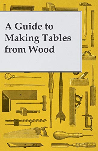 9781447446705: A Guide to Making Tables from Wood