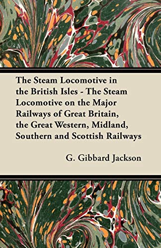 Stock image for The Steam Locomotive in the British Isles - The Steam Locomotive on the Major Railways of Great Britain, the Great Western, Midland, Southern and Scottish Railways for sale by Phatpocket Limited