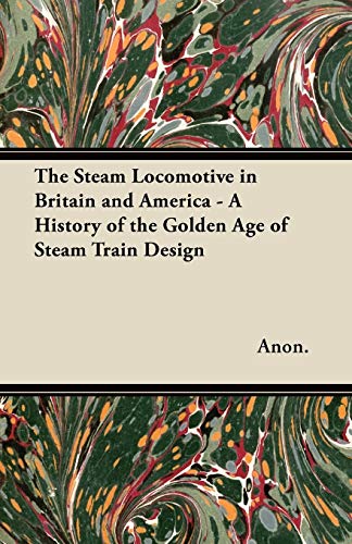 9781447447191: The Steam Locomotive in Britain and America - A History of the Golden Age of Steam Train Design