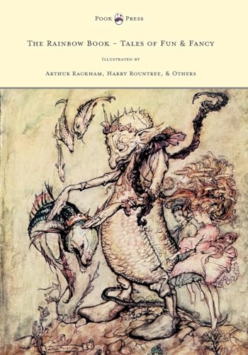 The Rainbow Book - Tales of Fun & Fancy - Illustrated by Arthur Rackham, Hugh Thompson, Bernard Partridge, Lewis Baumer, Harry Rountree, C. Wilhelm (9781447449188) by Spielmann, M. H.