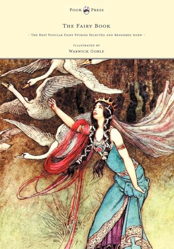 Imagen de archivo de The Fairy Book - The Best Popular Fairy Stories Selected and Rendered Anew - Illustrated by Warwick Goble a la venta por Copperfield's Used and Rare Books
